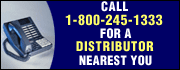 Call 1-800-245-1333 for a distributor nearest you.