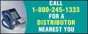 Call 1-800-245-1333 for a distributor nearest you.