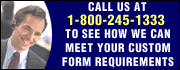Call us at 1-800-245-1333 to see how we can meet your custom form requirements.