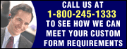 Call 1-800-245-1333 to see how we can meet your custom form requirements.